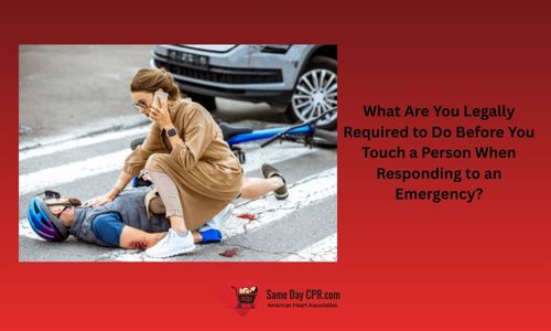 What Are You Legally Required to Do Before You Touch a Person When Responding to an Emergency?